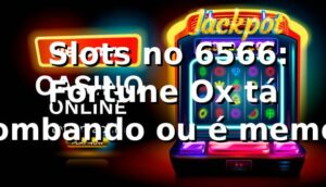 🎰 Slots no 6566: Fortune Ox tá bombando ou é meme?