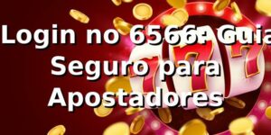 ⭐ Login no 6566: Guia Seguro para Apostadores