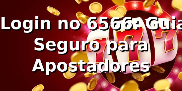 ⭐ Login no 6566: Guia Seguro para Apostadores